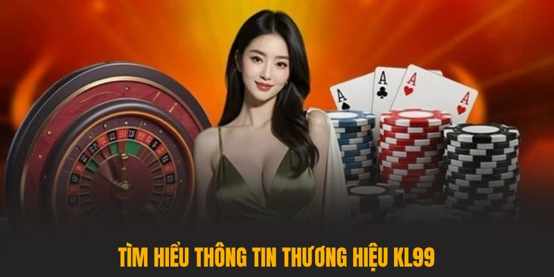 Tìm hiểu thông tin thương hiệu KL99