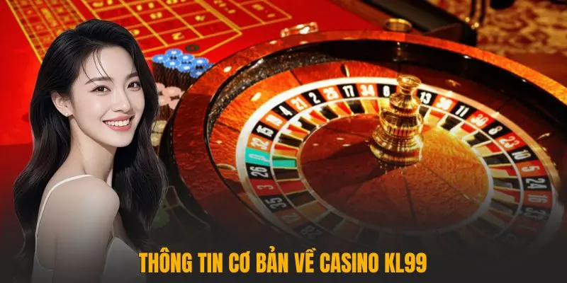 Thông tin cơ bản về Casino KL99