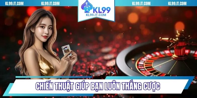 Chiến thuật giúp bạn luôn thắng cược 