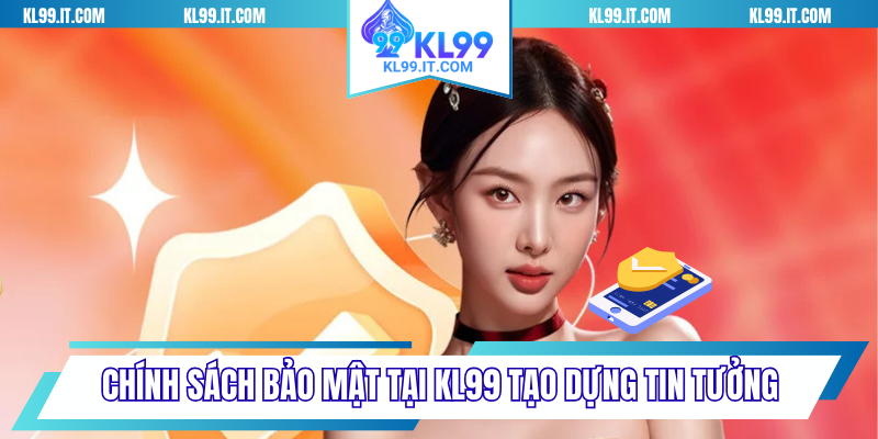 Chính sách bảo mật tại KL99 tạo dựng tin tưởng