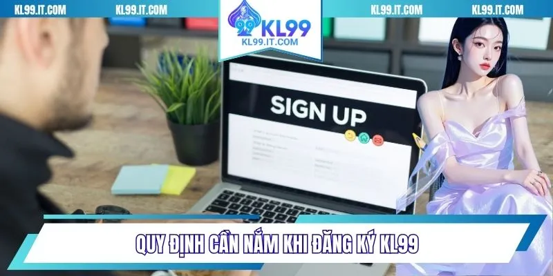 Quy định cần nắm khi đăng ký KL99