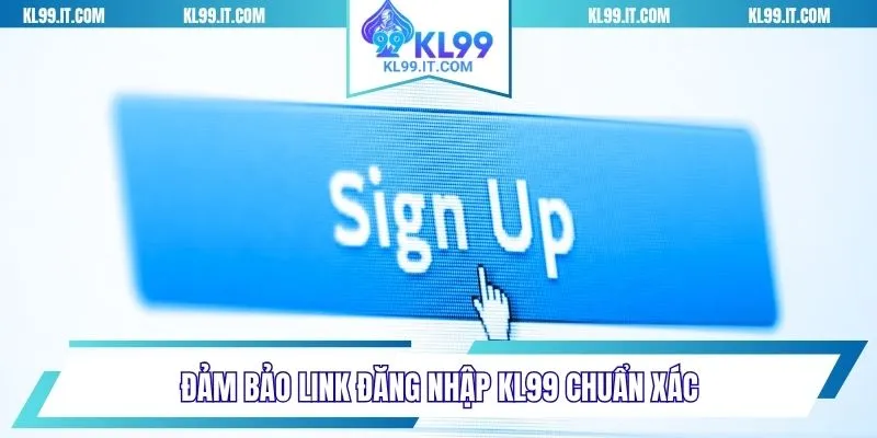 Đảm bảo link KL99 chuẩn xác