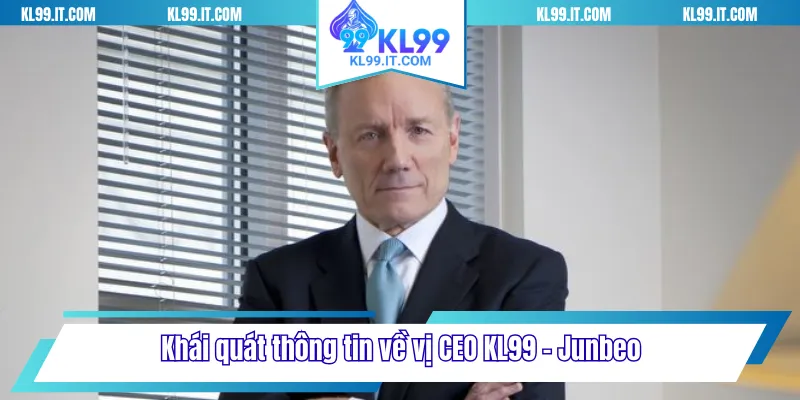 Khái quát thông tin về vị CEO KL99 - Junbeo
