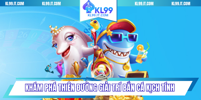 Khám phá thiên đường giải trí bắn cá kịch tính