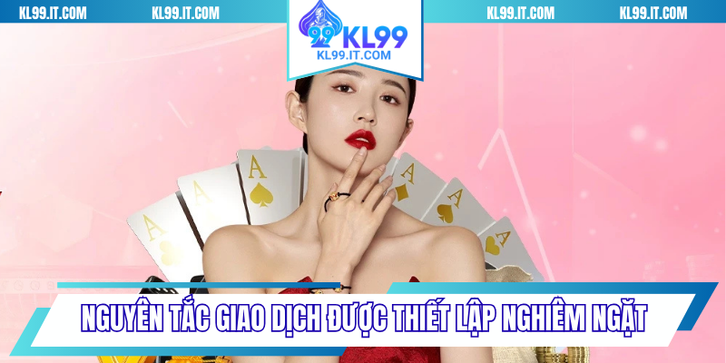 Nguyên tắc giao dịch được thiết lập nghiêm ngặt