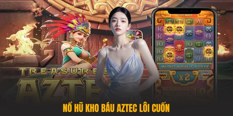 Nổ hũ Kho báu Aztec lôi cuốn
