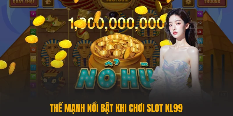Thế mạnh nổi bật khi chơi Slot KL99