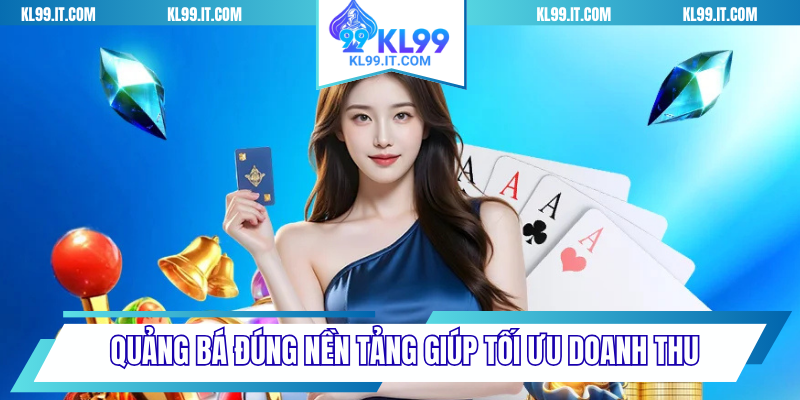 Quảng bá đúng nền tảng giúp tối ưu doanh 