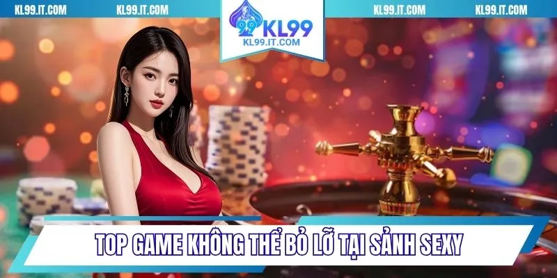 Top game không thể bỏ lỡ tại sảnh Sexy