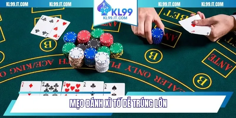 Mẹo đánh Xì tố dễ trúng lớn